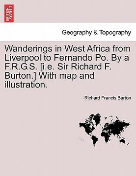 portada wanderings in west africa from liverpool to fernando po. by a f.r.g.s. [i.e. sir richard f. burton.] with map and illustration.