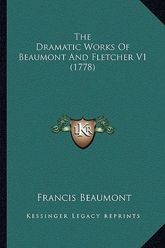portada the dramatic works of beaumont and fletcher v1 (1778) (en Inglés)
