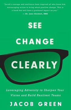 portada See Change Clearly: Leveraging Adversity to Sharpen Your Vision and Build Resilient Teams (en Inglés)