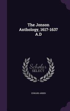 portada The Jonson Anthology, 1617-1637 A.D (in English)