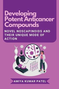 portada Developing Potent Anticancer Compounds: Novel Noscapinoids and Their Unique Mode of Action (en Inglés)