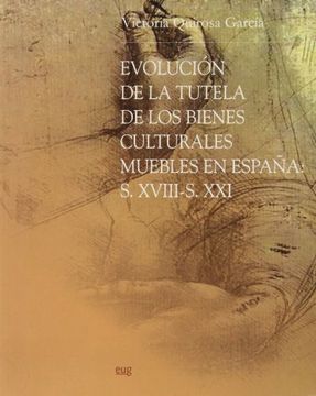 portada Evolucion de la tutela de los bienes culturales muebles en españa: Siglos XVIII-XIX (Arte y Arqueología)