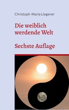 portada Die weiblich werdende Welt: Sechste Auflage (en Alemán)
