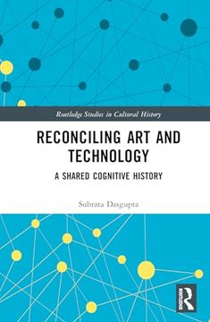 portada Reconciling art and Technology: A Shared Cognitive History (Routledge Studies in Cultural History) (en Inglés)