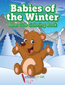 portada Babies of the Winter: Bear Cub Coloring Book (en Inglés)