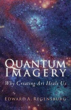 portada Quantum Imagery: Why Creating Art Heals Us (en Inglés)