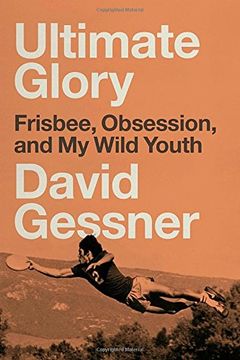 portada Ultimate Glory: Frisbee, Obsession, and my Wild Youth (in English)