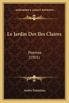 portada Le Jardin Des Iles Claires: Poemes (1901) (en Francés)