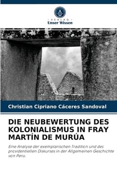 portada Die Neubewertung Des Kolonialismus in Fray Martín de Murúa (en Alemán)