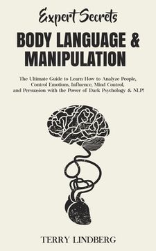 portada Expert Secrets - Body Language & Manipulation: The Ultimate Guide to Learn How to Analyze People, Control Emotions, Influence, Mind Control, and Persu (in English)