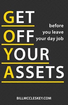 portada Get Off Your Assets: before you leave your day job (en Inglés)