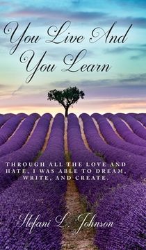 portada You Live And You Learn: Through all the love and hate, I was able to dream, write, and create (in English)