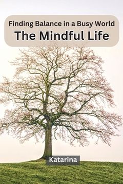 portada Finding Balance in a Busy World: The Mindful Life
