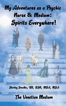 portada My Adventures as a Psychic Nurse & Medium: Spirits Everywhere! (in English)