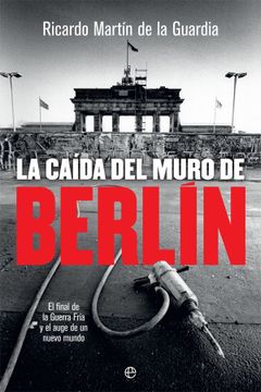 portada La Caída del Muro de Berlín: El Final de la Guerra Fría y el Auge de un Nuevo Mundo (in Spanish)