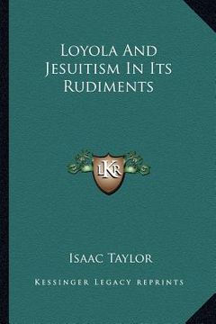 portada loyola and jesuitism in its rudiments (en Inglés)