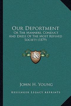 portada our deportment: or the manners, conduct and dress of the most refined society (1879) (in English)