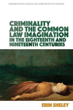 portada Criminality and the English Common law Imagination in the 18Th and 19Th Centuries (Edinburgh Critical Studies in Law, Literature and the Humanities) (en Inglés)