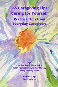 portada 365 Caregiving Tips: Caring for Yourself: Practical Tips from Everyday Caregivers (en Inglés)