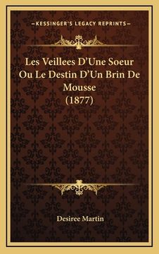 portada Les Veillees D'Une Soeur Ou Le Destin D'Un Brin De Mousse (1877) (en Francés)