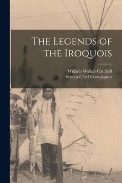 portada The Legends of the Iroquois (en Inglés)