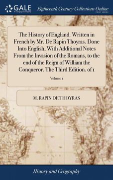 portada The History of England. Written in French by mr. De Rapin Thoyras. Done Into English, With Additional Notes From the Invasion of the Romans, to the end of the Reign of William the Conqueror. The Third Edition. Of 1; Volume 1 (in English)