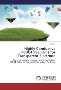 portada Highly Conductive PEDOT:PSS Films for Transparent Electrode: Novel Methods to Improve the Conductivity of PEDOT:PSS to be Comparable to Indium Tin Oxide