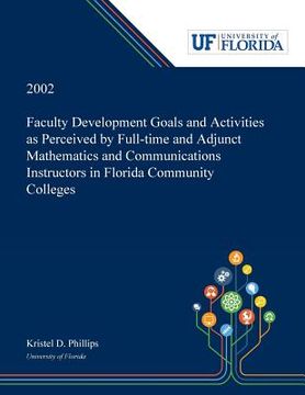 portada Faculty Development Goals and Activities as Perceived by Full-time and Adjunct Mathematics and Communications Instructors in Florida Community College (in English)