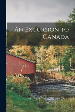 portada An Excursion to Canada [microform] (en Inglés)