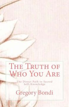 portada The Truth of Who You Are: The Direct Path to Sacred Self-Knowledge (en Inglés)