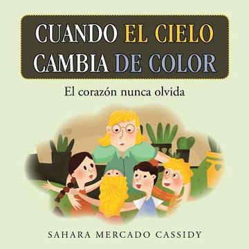 portada Cuando el Cielo Cambia de Color: El Corazón Nunca Olvida (in Spanish)