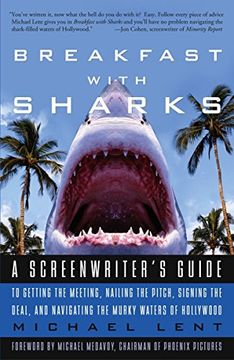 portada Breakfast With Sharks: A Screenwriter's Guide to Getting the Meeting, Nailing the Pitch, Signing the Deal, and Navigating the Murky Waters of (en Inglés)