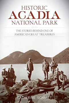 portada Historic Acadia National Park: The Stories Behind one of America'S Great Treasures (in English)