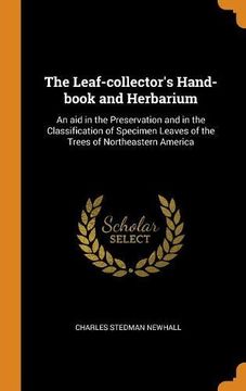 portada The Leaf-Collector's Hand-Book and Herbarium: An aid in the Preservation and in the Classification of Specimen Leaves of the Trees of Northeastern America 