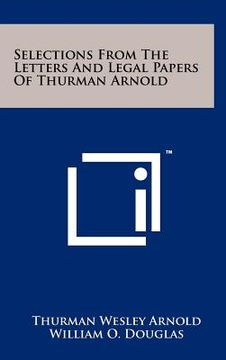 portada selections from the letters and legal papers of thurman arnold (en Inglés)