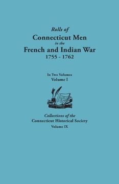 portada Rolls of Connecticut Men in the French and Indian War, 1755-1762. in Two Volumes. Volume I Collections of the Connecticut Historical Society, Volume I