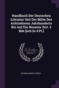 portada Handbuch Der Deutschen Literatur Seit Der Mitte Des Achtzehnten Jahrhunderts Bis Auf Die Neueste Zeit. 2 Bde [ech In 4 Pt.] (en Inglés)