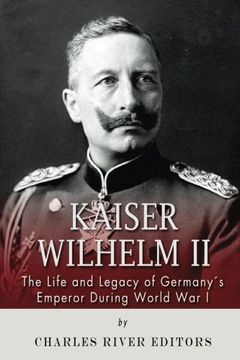 portada Kaiser Wilhelm II: The Life and Legacy of Germany’s Emperor during World War I (en Inglés)