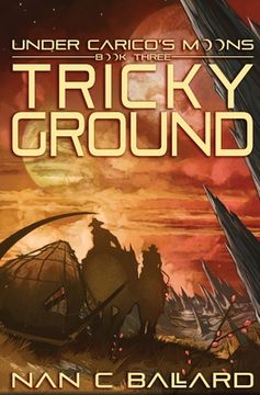 portada Tricky Ground: Under Carico's Moons: Book Three (in English)