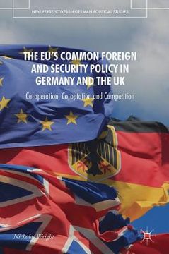 portada The Eu's Common Foreign and Security Policy in Germany and the UK: Co-Operation, Co-Optation and Competition (en Inglés)