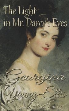 portada The Light in Mr. Darcy's Eyes: A Pride and Prejudice Variation (in English)