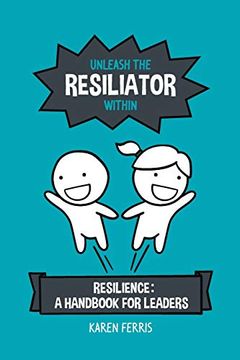 portada Unleash the Resiliator Within: Resilience: A Handbook for Leaders (in English)