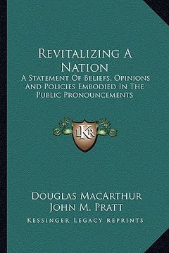 portada revitalizing a nation: a statement of beliefs, opinions and policies embodied in the public pronouncements (in English)