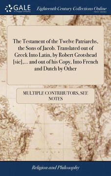 portada The Testament of the Twelve Patriarchs, the Sons of Jacob. Translated out of Greek Into Latin, by Robert Grotshead [Sic],. And out of his Copy, Into French and Dutch by Other 