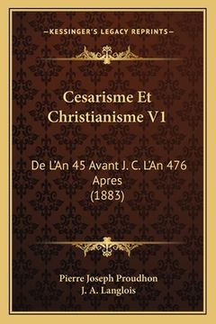 portada Cesarisme Et Christianisme V1: De L'An 45 Avant J. C. L'An 476 Apres (1883) (en Francés)