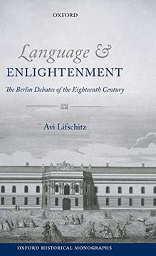 portada Language and Enlightenment: The Berlin Debates of the Eighteenth Century (Oxford Historical Monographs) 