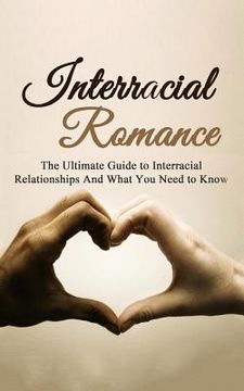 portada Interracial Romance: The Ultimate Guide to Interracial Relationships And What You Need to Know (in English)