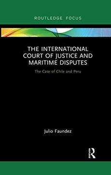 portada The International Court of Justice in Maritime Disputes: The Case of Chile and Peru (Routledge Research on the law of the Sea) (en Inglés)