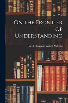 portada On the Frontier of Understanding (en Inglés)