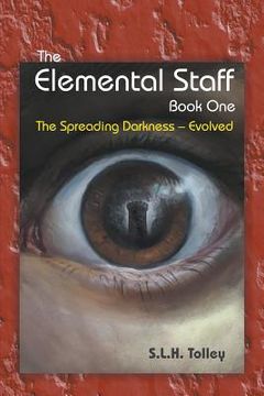 portada The Elemental Staff Book One: The Spreading Darkness-Evolved (en Inglés)